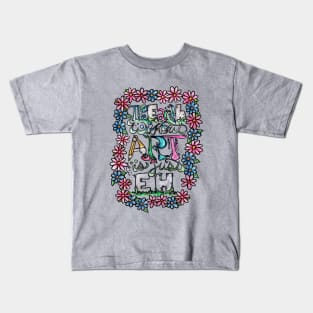 The earth without art is just eh Kids T-Shirt